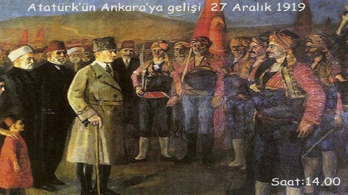 MUSTAFA KEMAL ATATÜRK'ÜN ANKARA'YA GELİŞİ